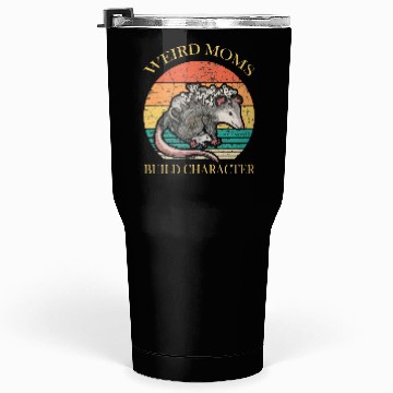 Discover Weird Moms Build Character Opossum Tumblers 30 Oz