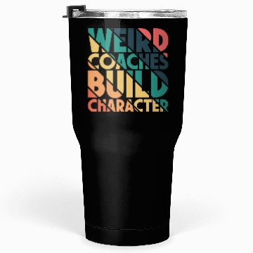 Discover Weird Coaches Build Character Coach Tumblers 30 Oz