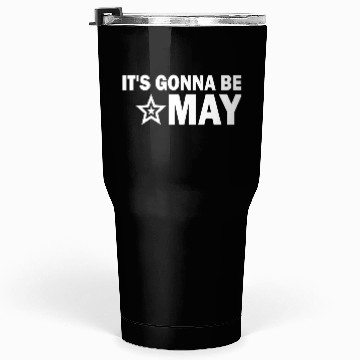 Discover It s Gonna Be May Springtime Meme Tumblers 30 Oz