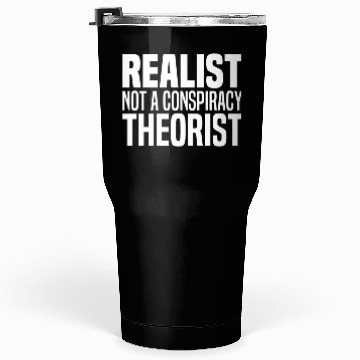 Discover Conspiracy Realist Funny Conspiracies Theories Tumblers 30 Oz