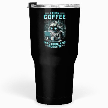 Discover Robotics Engineer Turn Coffee Into Code And Robots Tumblers 30 Oz