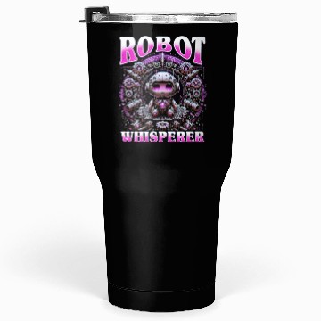 Discover Robotics Engineer Robot Whisperer Tumblers 30 Oz