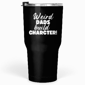 Discover Weird Dads Build Character Funny Dad Tumblers 30 Oz