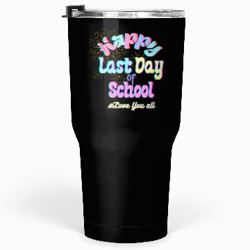 Discover Happy last day of school Teachers Tumblers 30 Oz