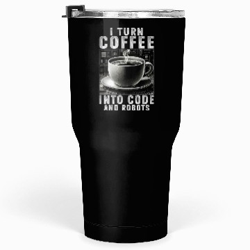 Discover Robotics Engineer Turn Coffee Into Code And Robots Tumblers 30 Oz