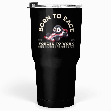 Discover Born To Race Forced To Work Penguin Tumblers 30 Oz