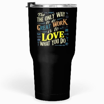 Discover I love my work t'Tumblers 30 Oz