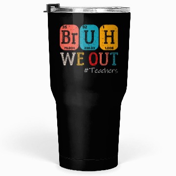 Discover Bruh We Out Teachers Chemistry Teacher End Tumblers 30 Oz