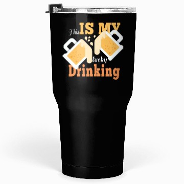 Discover This is my lucky drinking Tumblers 30 Oz