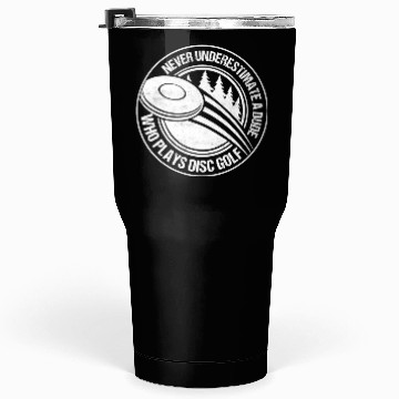 Discover Never Underestimate A Dude Who Plays Disc Golf Dis Tumblers 30 Oz