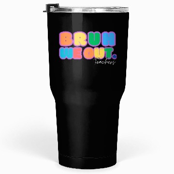 Discover BRUH WE OUT TEACHERS Tumblers 30 Oz