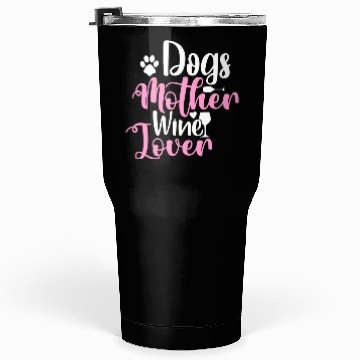 Discover Dogs Mother Wine Lover Tumblers 30 Oz