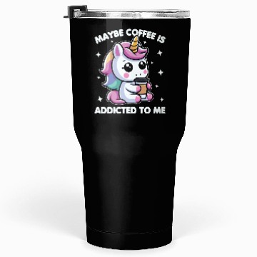 Discover Maybe Coffee Is Addicted To Me Unicorn Funny Tumblers 30 Oz