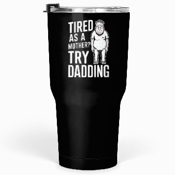Discover Tired As A Mother Try Dadding Tumblers 30 Oz