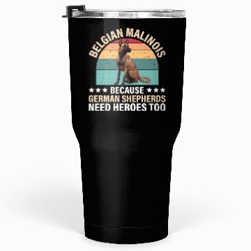 Discover BELGIAN MALINOIS GERMAN SHEPHERDS NEED HEROS TOO Tumblers 30 Oz