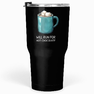 Discover I will Run For Hot Chocolate - Chocolate Lover Tumblers 30 Oz