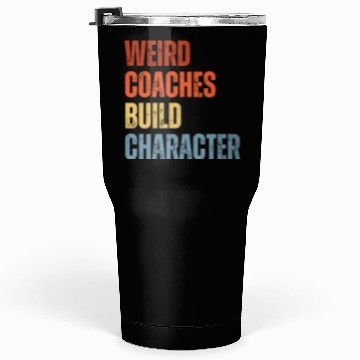 Discover Weird Coaches Build Character Coach Tumblers 30 Oz
