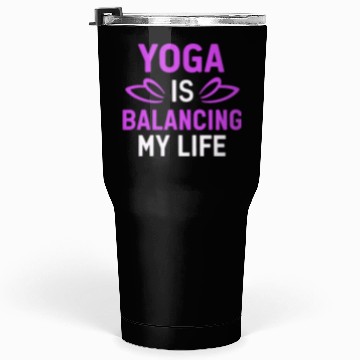 Discover Yoga Is Balancing My Life Tumblers 30 Oz