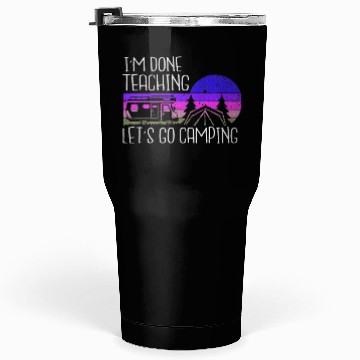 Discover I'm Done Teaching Let's Go Camping Teacher Summer Tumblers 30 Oz