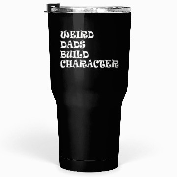 Discover Weird Dads Build Character Funny Dad Tumblers 30 Oz