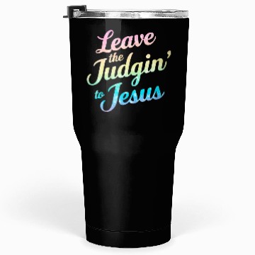 Discover Leave The Judgin' To Jesus Tumblers 30 Oz