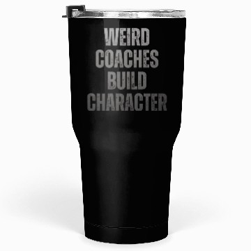 Discover Weird Coaches Build Character Coach Tumblers 30 Oz