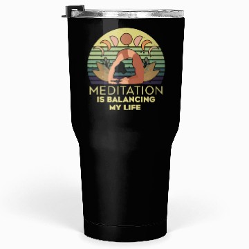 Discover Meditation Is Balancing My Life Tumblers 30 Oz
