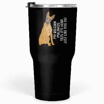Discover Funny Belgian Malinois Dog Breed Tumblers 30 Oz