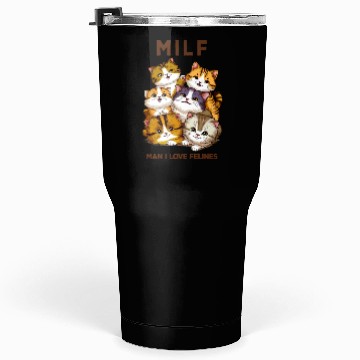 Discover Milf Cats 'Man I Love Felines Tumblers 30 Oz