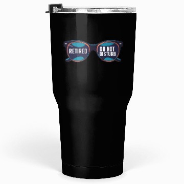 Discover Retired - Do not Disturb Tumblers 30 Oz