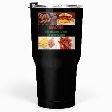 Discover Bacon: The reason I'm Not a Vegetarian Tumblers 30 Oz