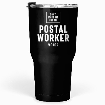 Discover Don't Make Me Use My Postal Worker Voice Tumblers 30 Oz