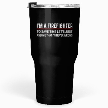 Discover Firefighter funny fireman quote Tumblers 30 Oz