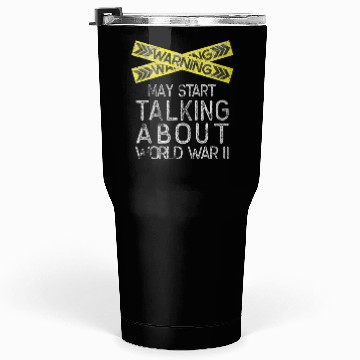 Discover May Start Talking About World War Two Tumblers 30 Oz