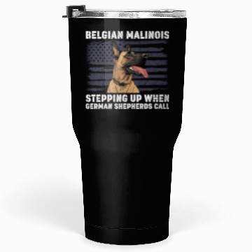 Discover BELGIAN MALINOIS STEPPING UP WHEN SHEPHERDS CALL Tumblers 30 Oz