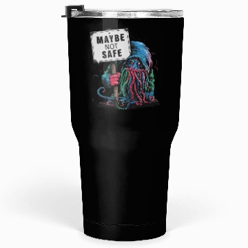 Discover Octopus Creepy Creature Holds Maybe Not Safe Sign Tumblers 30 Oz