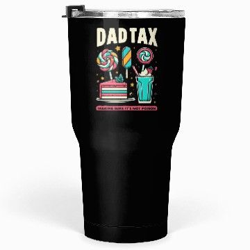 Discover Dad Tax making sure it's not poison Tumblers 30 Oz