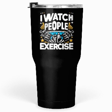 Discover I Watch People Exercise 6 Tumblers 30 Oz