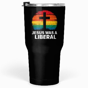 Discover Jesus Was A Liberal Retro Sunset Progressive Tumblers 30 Oz