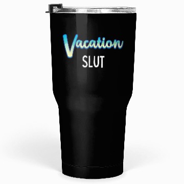 Discover Vacation Slut Sexy Clothing Tumblers 30 Oz