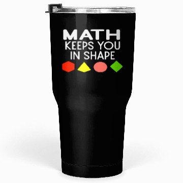 Discover Funny Math Keeps You In Shape Geometric Shapes Tumblers 30 Oz