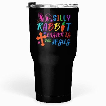 Discover Easter Sunday Silly Rabbit Easter Is For Jesus Tumblers 30 Oz