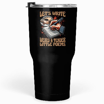 Discover Poetry Lover Let's Write Weird & Tender Literature Tumblers 30 Oz