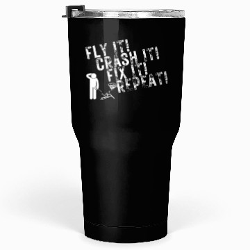 Discover Quadcopter Fly Crash Fix Repeat Funny Drone Pilot Tumblers 30 Oz