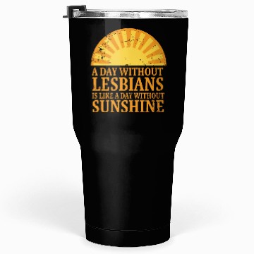 Discover A day without lesbians is like a day Tumblers 30 Oz