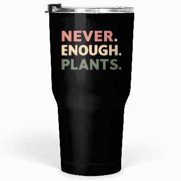 Discover Never Enough Plants Tumblers 30 Oz