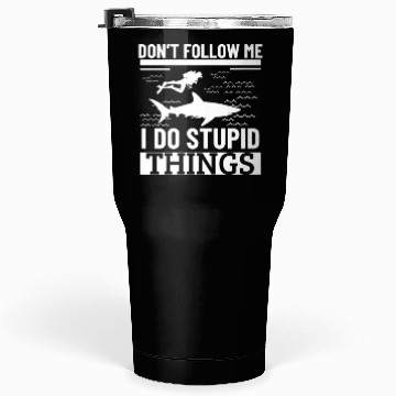 Discover Scuba Diving Shark Dont Follow Me I Do Stupid Tumblers 30 Oz