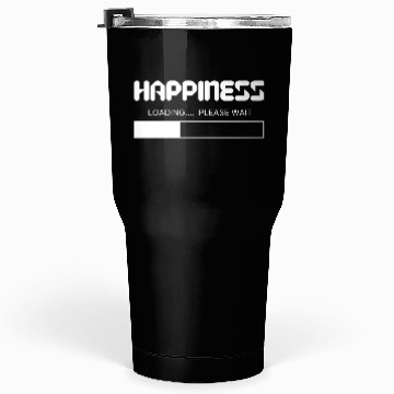 Discover Happiness Loading... Please Wait Tumblers 30 Oz