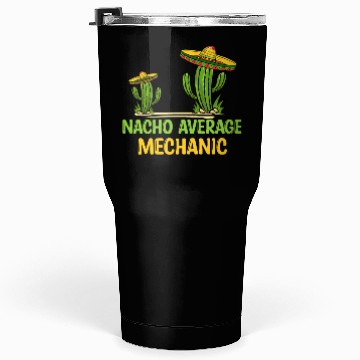 Discover Nacho Average Mechanic Tumblers 30 Oz