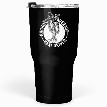 Discover Nacho Average Taxi Driver Tumblers 30 Oz